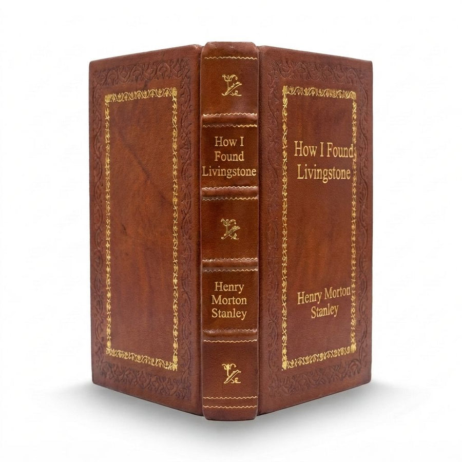 How I Found Livingstone by Henry Morton Stanley — handcrafted leather bound edition with gold embossing