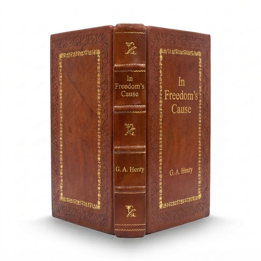 In Freedom's Cause by G. A. Henty — handcrafted leather bound edition with gold embossing