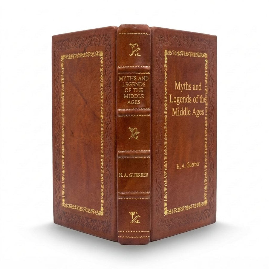 Myths and Legends of the Middle Ages by H. A. Guerber — handcrafted leather bound edition with gold embossing